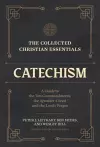 The Collected Christian Essentials: Catechism – A Guide to the Ten Commandments, the Apostles` Creed, and the Lord`s Prayer cover