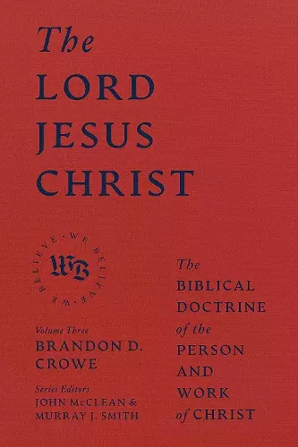 The Lord Jesus Christ - The Biblical Doctrine of the Person and Work of Christ cover