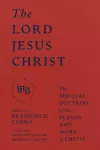 The Lord Jesus Christ - The Biblical Doctrine of the Person and Work of Christ cover