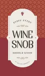 Stuff Every Wine Snob Should Know cover