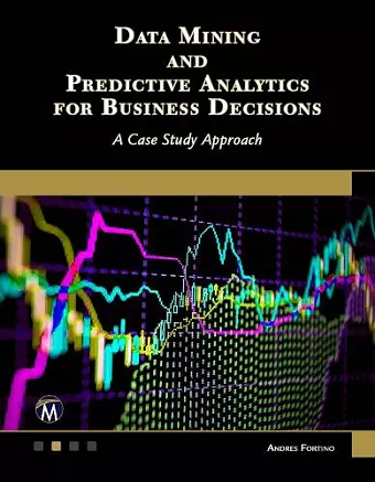 Data Mining and Predictive Analytics for Business Decisions cover