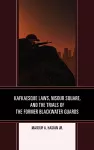Kafkaesque Laws, Nisour Square, and the Trials of the Former Blackwater Guards cover