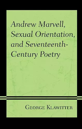 Andrew Marvell, Sexual Orientation, and Seventeenth-Century Poetry cover