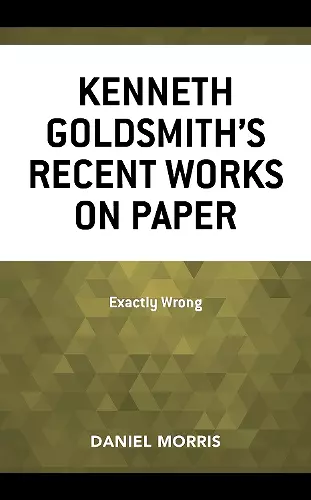 Kenneth Goldsmith's Recent Works on Paper cover