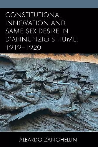 Constitutional Innovation and Same-Sex Desire in D'Annunzio's Fiume, 1919–1920 cover