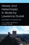 Heresy and Heterotopia in Works by Lawrence Durrell cover
