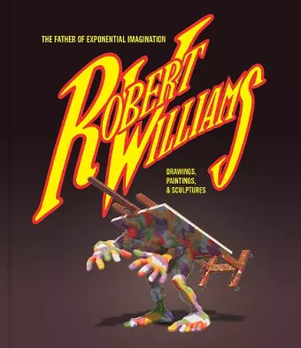 Robert Williams: The Father Of Exponential Imagination cover