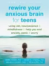 Rewire Your Anxious Brain for Teens cover