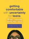 Getting Comfortable with Uncertainty for Teens cover