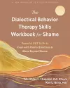 The Dialectical Behavior Therapy Skills Workbook for Shame cover