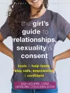 The Teen Girl's Guide to Relationships, Sexuality, and Consent cover