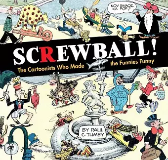 SCREWBALL! The Cartoonists Who Made the Funnies Funny cover