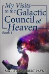 My Visits to the Galactic Council of Heaven cover