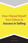 How I Raised Myself from Failure to Success in Selling cover