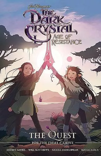 Jim Henson's The Dark Crystal: Age of Resistance: The Quest for the Dual Glaive cover