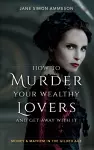 How to Murder Your Wealthy Lovers and Get Away With It cover