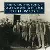 Historic Photos of Outlaws of the Old West cover