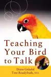 Teaching Your Bird to Talk cover