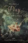 Modes of Play in Eighteenth-Century France cover