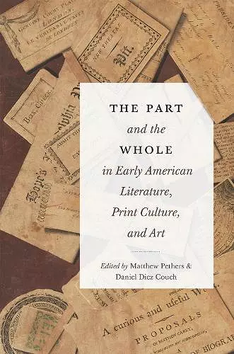 The Part and the Whole in Early American Literature, Print Culture, and Art cover