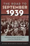 The Road to September 1939 – Polish Jews, Zionists, and the Yishuv on the Eve of World War II cover