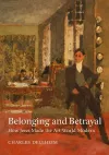 Belonging and Betrayal – How Jews Made the Art World Modern cover