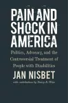 Pain and Shock in America – Politics, Advocacy, and the Controversial Treatment of People with Disabilities cover