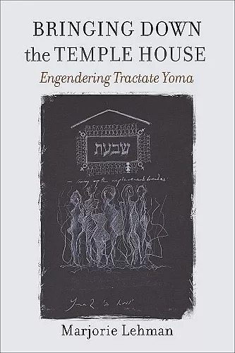 Bringing Down the Temple House – Engendering Tractate Yoma cover