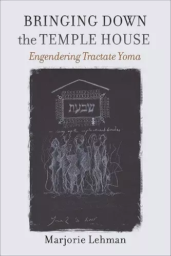 Bringing Down the Temple House – Engendering Tractate Yoma cover