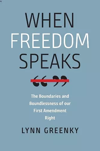 When Freedom Speaks – The Boundaries and the Boundlessness of Our First Amendment Right cover