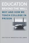 Education Behind the Wall – Why and How We Teach College in Prison cover
