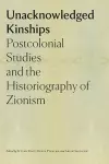 Unacknowledged Kinships – Postcolonial Studies and the Historiography of Zionism cover