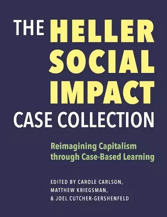 The Heller Social Impact Case Collection – Reimagining Capitalism through Case–Based Learning cover