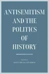 Antisemitism and the Politics of History cover
