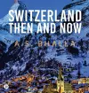 Switzerland Then and Now cover
