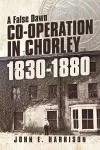 Co-operation In Chorley 1830-1880 cover