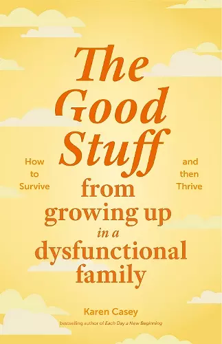 The Good Stuff from Growing Up in a Dysfunctional Family cover