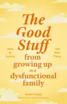 The Good Stuff from Growing Up in a Dysfunctional Family cover