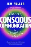 The Art of Conscious Communication for Thoughtful Men cover