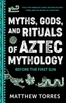 Myths, Gods, and Rituals of Aztec Mythology cover