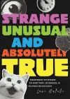 Strange, Unusual, and Absolutely True cover