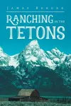 Ranching in the Tetons cover