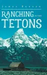 Ranching in the Tetons cover