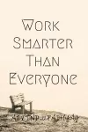 Work Smarter Than Everyone cover