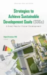 Strategies to Achieve Sustainable Development Goals (SDGs): A Road Map for Global Development cover