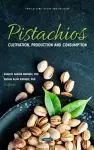 Pistachios: Cultivation, Production and Consumption cover