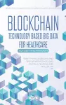 Blockchain Technology Based Big Data for Healthcare cover