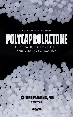 Polycaprolactone: Applications, Synthesis and Characterization cover