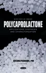 Polycaprolactone: Applications, Synthesis and Characterization cover