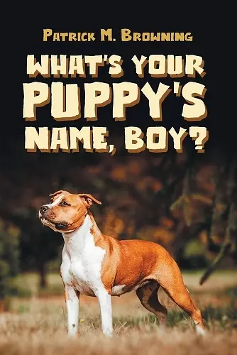 What's Your Puppy's Name, Boy? cover